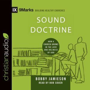 Sound Doctrine: How a Church Grows in the Love and Holiness of God, Bobby Jamieson