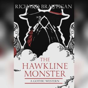 The Hawkline Monster: A Gothic Western, Richard  Brautigan