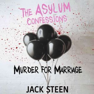 The Asylum Confessions: Murder for Marriage, Jack Steen