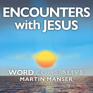 Encounters with Jesus, Martin Manser