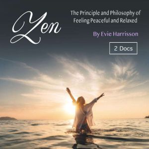 Zen: The Principle and Philosophy of Feeling Peaceful and Relaxed, Evie Harrisson