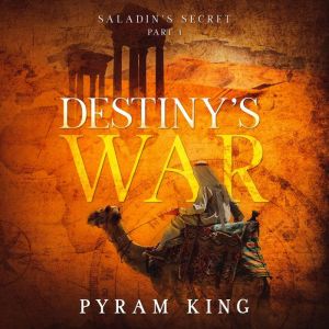 Destiny's War: Part 1: Saladin's Secret, Pyram King