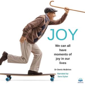Joy: We can all have moments of Joy in our Lives, Dr. Denis McBrinn