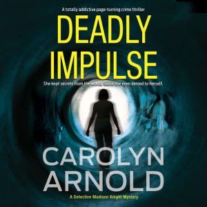 Deadly Impulse: A totally addictive page-turning crime thriller, Carolyn Arnold