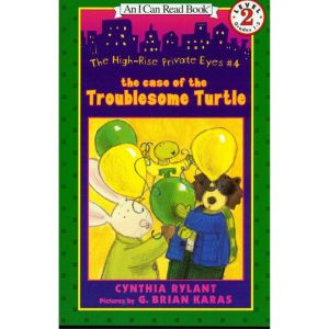 The Case of the Troublesome Turtle: The High-Rise Private Eyes, Book 4, Cynthia Rylant