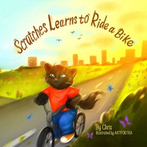 Scratches Learns To Ride A Bike: Scratches The Cat, CHRIS ARNOLD