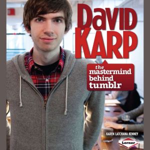 David Karp: The Mastermind behind Tumblr, Karen Latchana Kenney