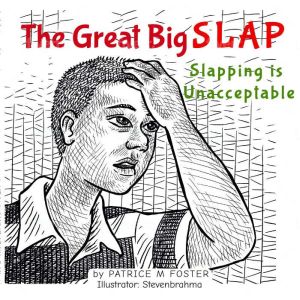 The Great Big Slap: Slapping is Unacceptable, Patrice M Foster