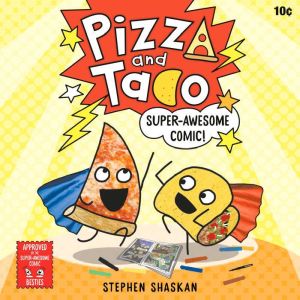 Pizza and Taco: Super-Awesome Comic!, Stephen Shaskan