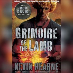 Grimoire of the Lamb: An Iron Druid Chronicles Novella, Kevin Hearne