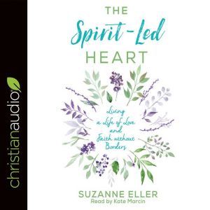 The Spirit-Led Heart: Living a Life of Love and Faith without Borders, Suzanne Eller