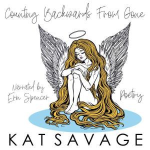 Counting Backwards From Gone: Poetry, Kat Savage