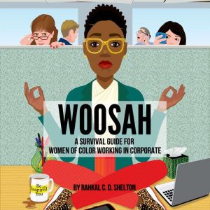Woosah: A Survival Guide for Women of Color Working in Corporate, Rahkal C.D. Shelton