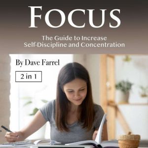 Focus: The Guide to Increase Self-Discipline and Concentration, Dave Farrel