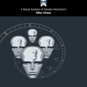 A Macat Analysis of Alasdair MacIntyre's After Virtue, Jon W. Thompson