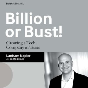 Billion or Bust!: Growing a Tech Company in Texas, Lanham Napier