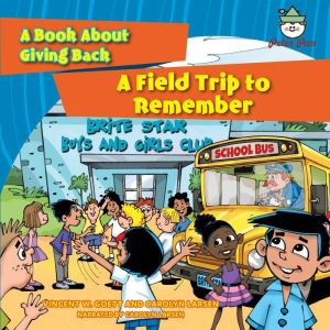 A Field Trip to Remember: A Book About Giving Back, Vincent W. Goett