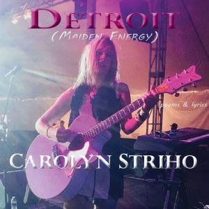 Detroit Maiden Energy: poems and lyrics, Carolyn Striho