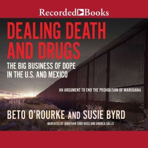 Dealing Death and Drugs: The Big Business of Dope in the US and Mexico, Susie Byrd