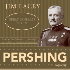 Pershing: Great Generals Series, Jim Lacey, Wesley K. Clark