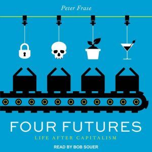 Four Futures: Life After Capitalism, Peter Frase