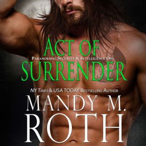 Act of Surrender: Paranormal Securty & Intelligence Ops World Novel, Mandy M. Roth