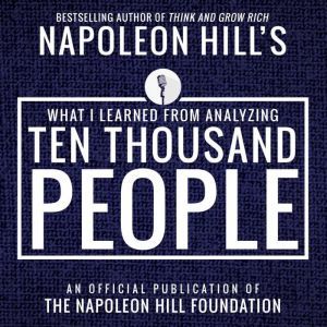 What I Learned from Analyzing Ten Thousand People: An Official Publication of the Napoleon Hill Foundation, Napoleon Hill