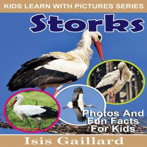 Storks: Photos and Fun Facts for Kids, Isis Gaillard