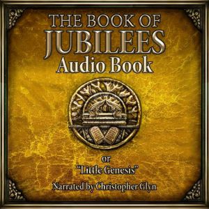 The Book of Jubilees: or Little Genesis, Various Authors