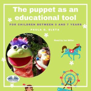 The Puppet As An Educational Value Tool: Early Childhood Education and Care (ECEC) Services for Children between 0 and 7 Years, Paula G. Eleta