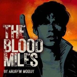 The Blood Miles, Andrew Moody