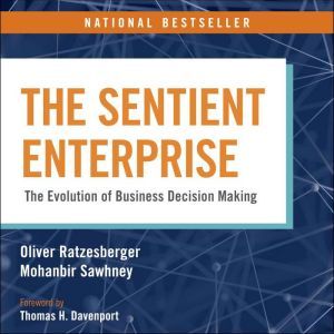 The Sentient Enterprise: The Evolution of Business Decision Making, Oliver Ratzesberger