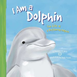 I Am a Dolphin: The Life of a Bottlenose Dolphin, Darlene Stille