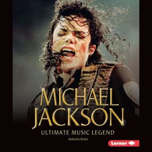 Michael Jackson: Ultimate Music Legend, Katherine Krohn