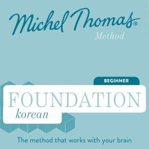Foundation Korean (Michel Thomas Method) - Full course: Learn Korean with the Michel Thomas Method, Michel Thomas