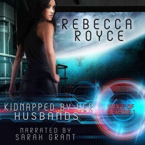 Kidnapped By Her Husbands: A Reverse Harem Science Fiction Romance, Rebecca Royce