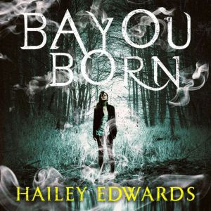 Bayou Born, Hailey Edwards