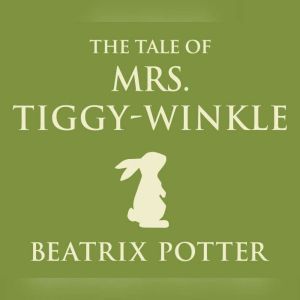 Tale of Mrs. Tiggy-Winkle, The, Beatrix Potter