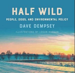 Half Wild: People, Dogs, and Environmental Policy, Dave Dempsey