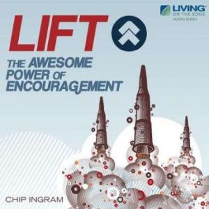 LIFT!: The Awesome Power of Encouragement, Chip Ingram