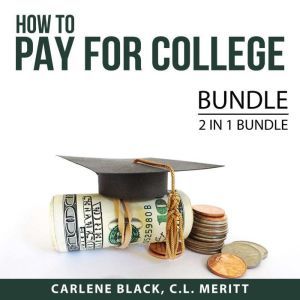 How to Pay for College Bundle, 2 IN 1 Bundle: Student Loans and Paying for College, Carlene Black