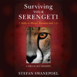 Surviving Your Serengeti: 7 Skills to Master Business and Life, Stefan Swanepoel