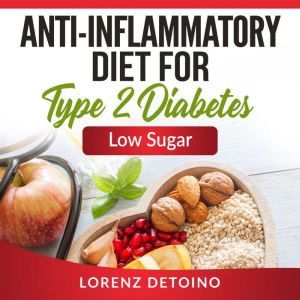 Anti-inflammatory Diet for Type 2 Diabetes: Low Sugar, Lorenz Detoino