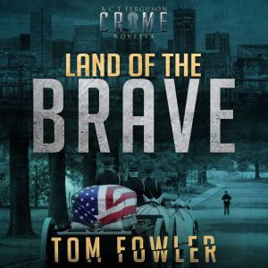 Land of the Brave: A C.T. Ferguson Crime Novella, Tom Fowler