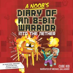 A Noob's Diary of an 8-Bit Warrior: Into the Nether, Cube Kid