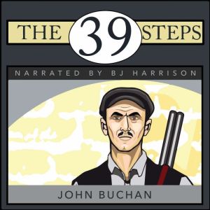 The 39 Steps: Richard Hannay, Book 1, John Buchan