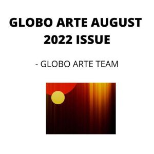 GLOBO ARTE AUGUST 2022 ISSUE: AN art magazine for helping artist in their art career, Globo Arte team