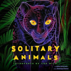 Solitary Animals: Introverts of the Wild, Joshua David Stein