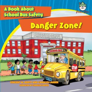 Danger Zone: A Book About School Bus Safety, Vincent W. Goett