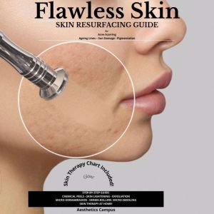 Flawless Skin: Skin Resurfacing Guide for Acne Scarring-Ageing Lines-Sun Damage-Pigmentation, Aesthetics Campus